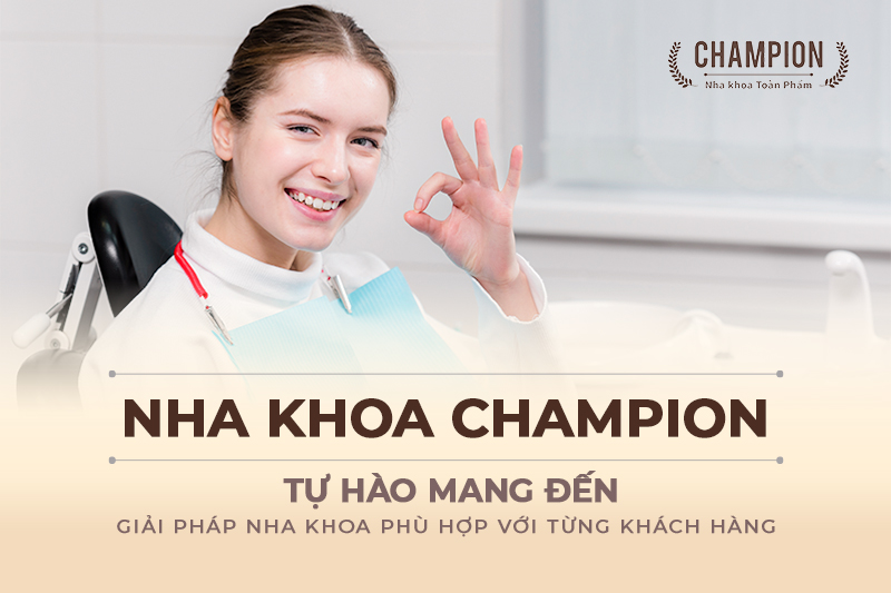 champion-tu-hao-mang-den-giai-phap-nha-khoa-phu-hop-voi-tung-khach-hang